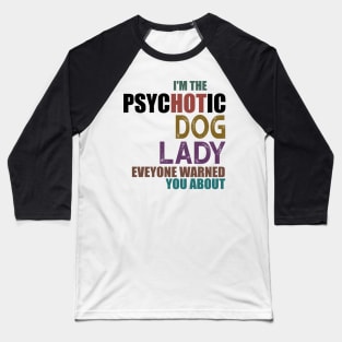 I'm The Psychotic Dog Lady Baseball T-Shirt